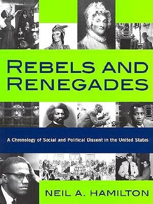 Rebels and Renegades: A Chronology of Social and Political Dissent in the United States by Hamilton, Neil A.