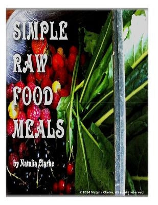 Simple Raw Food Meals by Clarke, Natalia