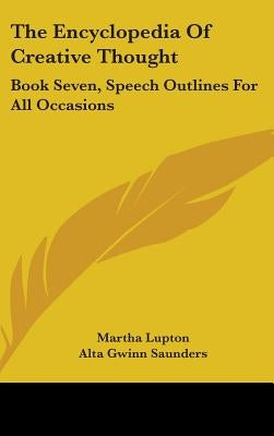 The Encyclopedia Of Creative Thought: Book Seven, Speech Outlines For All Occasions by Lupton, Martha