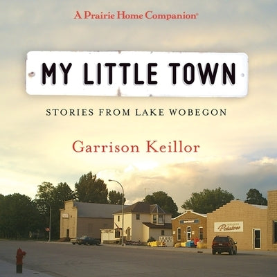 My Little Town by Keillor, Garrison