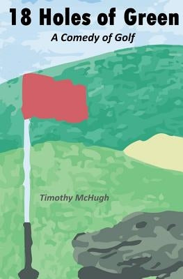 18 Holes of Green by McHugh, Timothy