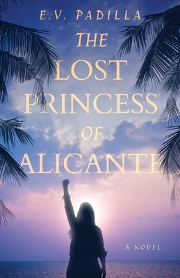 The Lost Princess of Alicante by Padilla, Elizabeth