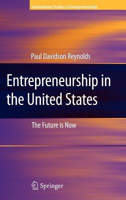 Entrepreneurship in the United States: The Future Is Now by Reynolds, Paul D.
