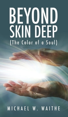Beyond Skin Deep: (The Color of a Soul) by Waithe, Michael W.