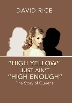 "High Yellow" Just Ain't "High Enough": The Story of Queens by Rice, David