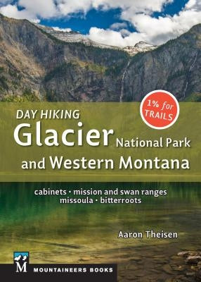 Day Hiking: Glacier National Park & Western Montana: Cabinets, Mission and Swan Ranges, Missoula, Bitterroots by Theisen, Aaron