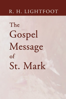 The Gospel Message of St. Mark by Lightfoot, R. H.