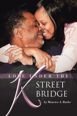 Love Under the K Street Bridge by Butler, Maurice A.