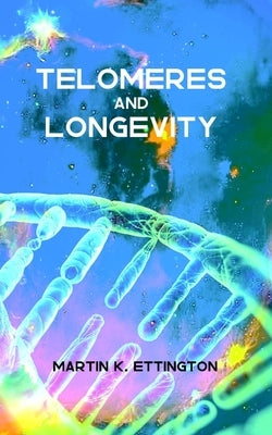 Telomeres and Longevity by Ettington, Martin