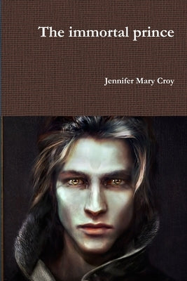 The immortal prince by Croy, Jennifer Mary