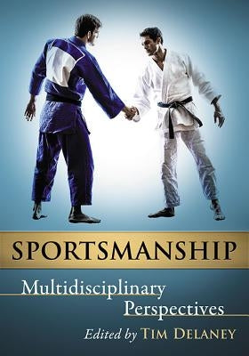 Sportsmanship: Multidisciplinary Perspectives by Delaney, Tim