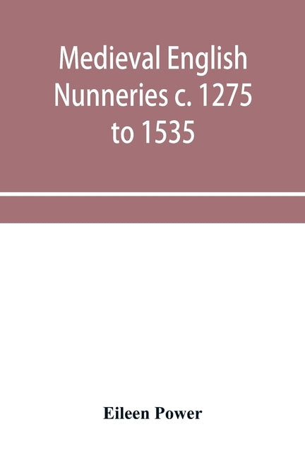 Medieval English nunneries c. 1275 to 1535 by Power, Eileen