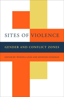 Sites of Violence: Gender and Conflict Zones by Giles, Wenona