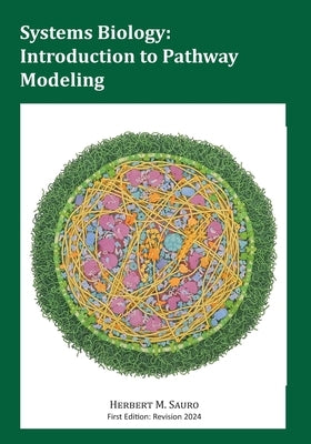 Systems Biology: Introduction to Pathway Modeling by Sauro, Herbert M.