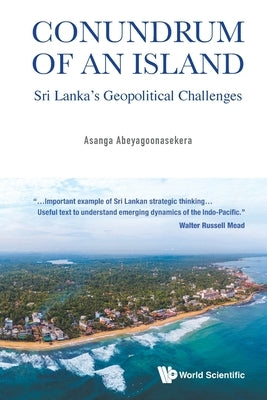 Conundrum of an Island: Sri Lanka's Geopolitical Challenges by Abeyagoonasekera, Asanga