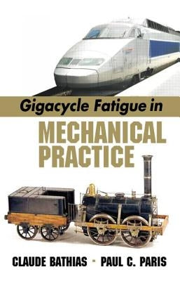 Gigacycle Fatigue in Mechanical Practice by Bathias, Claude