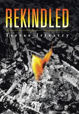 Rekindled by Irizarry, Teresa