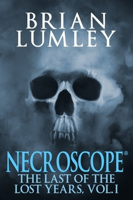 Necroscope: The Last of the Lost Years, Vol. I by Lumley, Brian