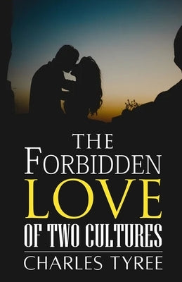 The Forbidden Love of Two Cultures by Tyree, Charles