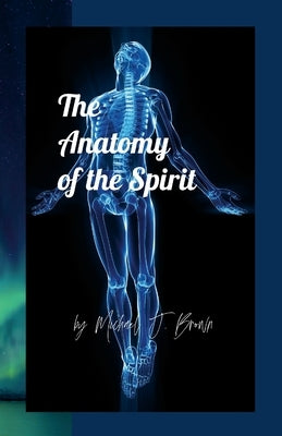 The Anatomy of the Spirit by Brown, Michael J.