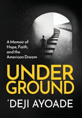Underground: A Memoir of Hope, Faith, and the American Dream - Color Interior (Hardcover Dust Jacket) by Ayoade, 'Deji