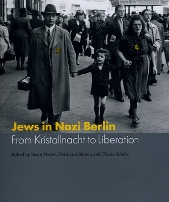 Jews in Nazi Berlin: From Kristallnacht to Liberation by Meyer, Beate