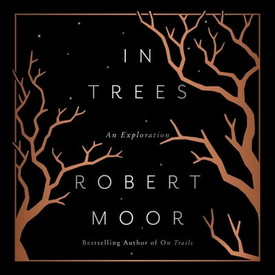 In Trees: An Exploration by Moor, Robert