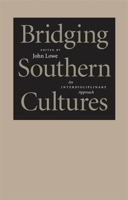 Bridging Southern Cultures: An Interdisciplinary Approach by Lowe, John Wharton
