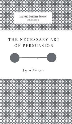 The Necessary Art of Persuasion by 