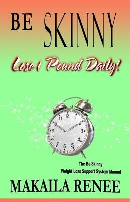 Be Skinny: How To Lose 10 Pounds in a Month by Renee, Makaila