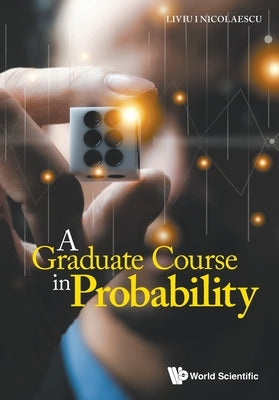 A Graduate Course in Probability by Liviu I Nicolaescu