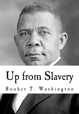 Up from Slavery: An Autobiography by Washington, Booker T.
