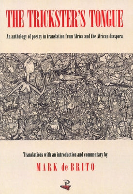 The Trickster's Tongue: An Anthology of Poetry in Translation from Africa and the African Diaspora by de Brito, Mark Angelo