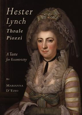 Hester Lynch Thrale Piozzi: A Taste for Eccentricity by Dâ (Tm)Ezio Marianna
