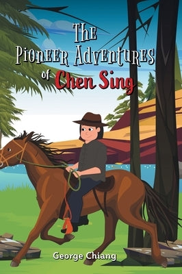 The Pioneer Adventures of Chen Sing by Chiang, George