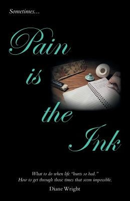 Pain Is the Ink by Wright, Diane