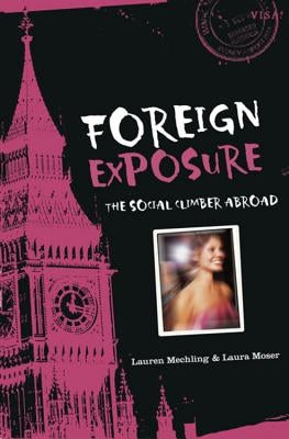 Foreign Exposure: The Social Climber Abroad by Mechling, Lauren