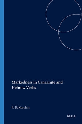 Markedness in Canaanite and Hebrew Verbs by Korchin, Paul D.