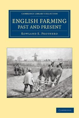 English Farming, Past and Present by Prothero, Rowland E.
