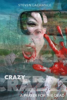 Crazy: A Prayer for the Dead by Brandt, Rick