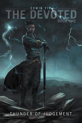 The Devoted Book One: Thunder of Judgement by Yip, Edwin