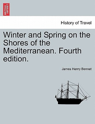 Winter and Spring on the Shores of the Mediterranean. Fourth edition. by Bennet, James Henry
