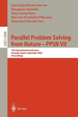 Parallel Problem Solving from Nature - Ppsn VII: 7th International Conference, Granada, Spain, September 7-11, 2002, Proceedings by Merelo, Juan J.