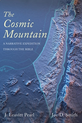 The Cosmic Mountain: A Narrative Expedition Through the Bible by Pearl, J. Leavitt