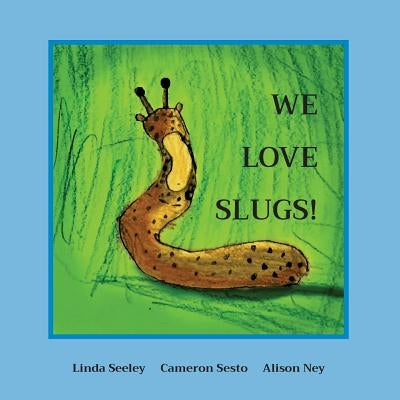 We Love Slugs! by Sesto, Cameron