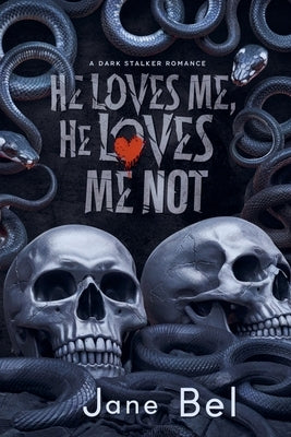 He Loves Me, He Loves Me Not: A Dark Stalker Romance by Bel, Jane