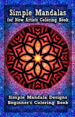 Simple Mandalas for New Artists Coloring Book: Simple Mandala Designs Beginners' Coloring Book by Publication, Gala
