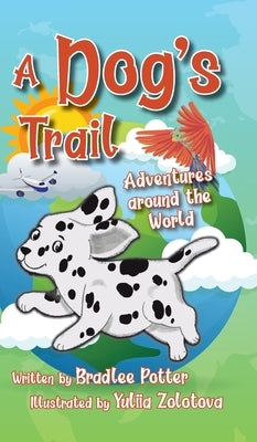 A Dog's Trail: Adventures Around the World by Potter, Bradlee