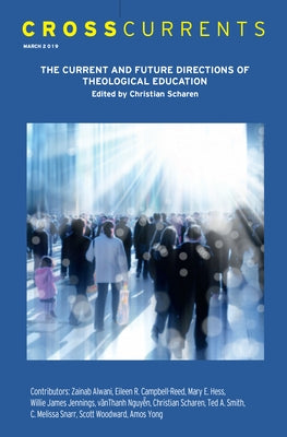 Crosscurrents: The Current and Future Directions of Theological Education: Volume 69, Number 1, March 2019 by Scharen, Christian