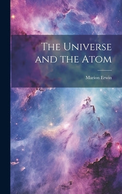 The Universe and the Atom by Erwin, Marion